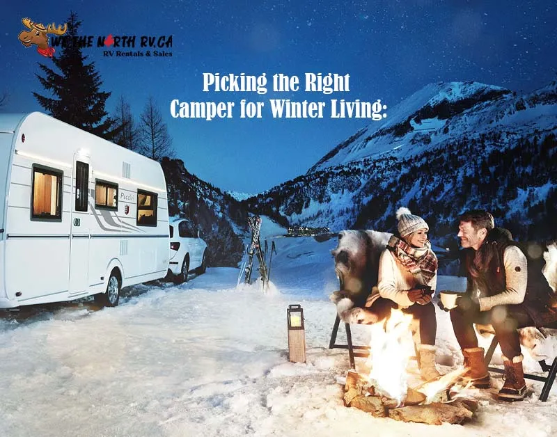 Picking the Right Camper for Winter Living: