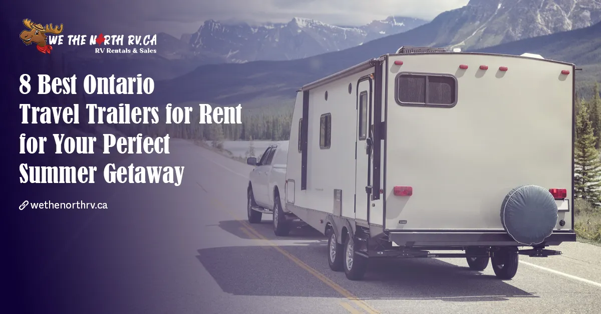 8 Best Ontario Travel Trailers for Rent for Your Perfect Summer Getaway