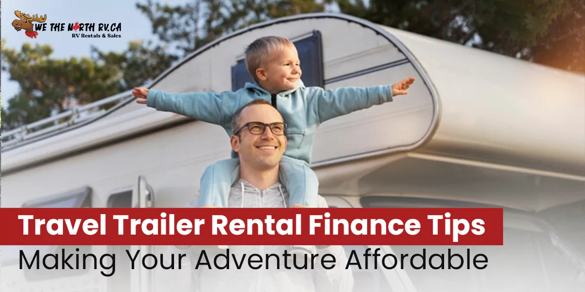 Travel Trailer Rental Finance Tips: Making Your Adventure Affordable