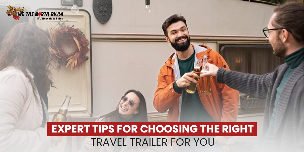 Expert Tips for Choosing the Right Travel Trailer for You