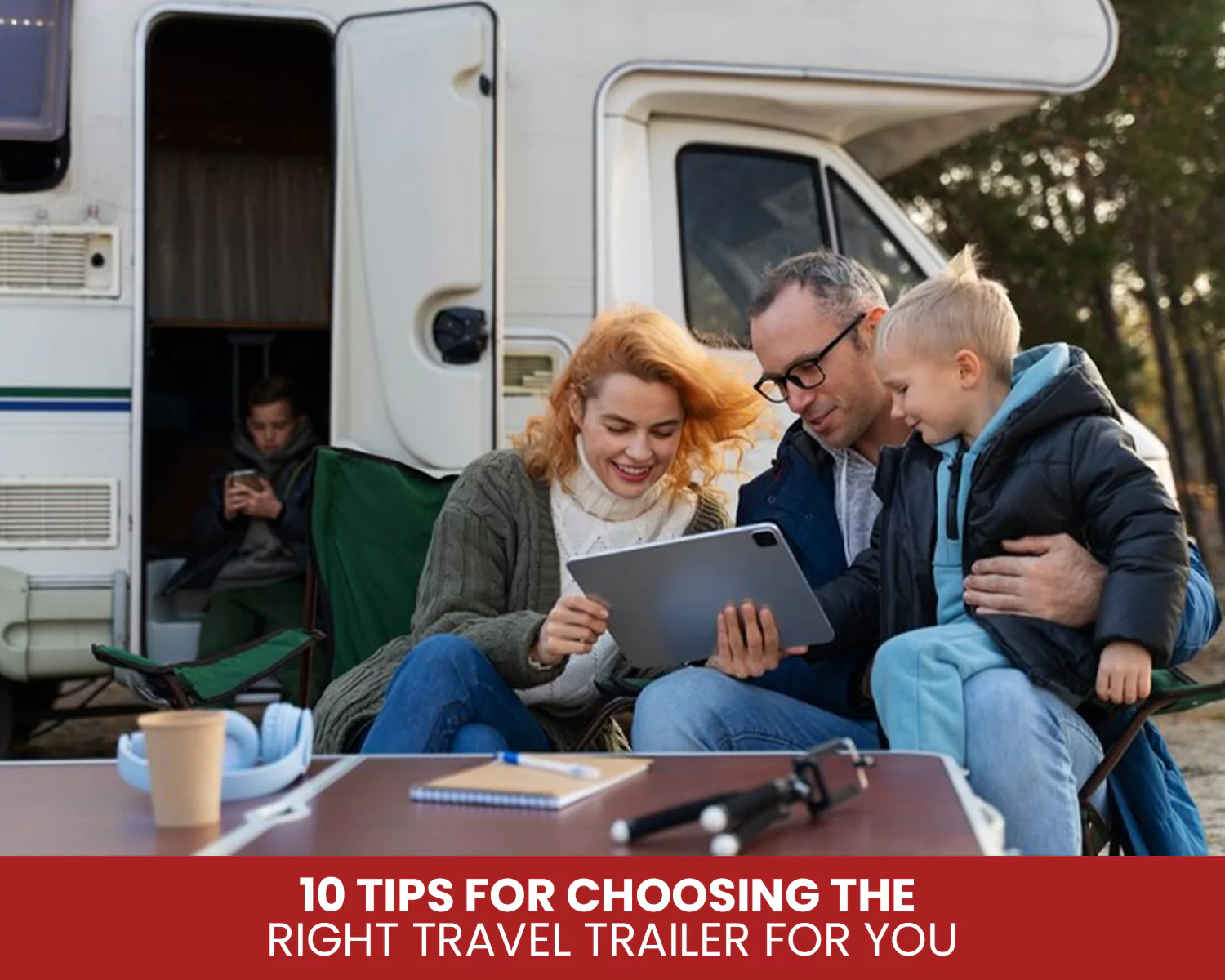 10 Tips for Choosing the Right Travel Trailer for You